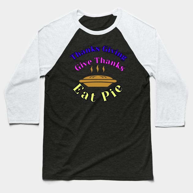 thanks giving gather together give thanks eat pie Baseball T-Shirt by abdoabdo